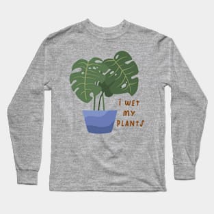 I wet my plants Long Sleeve T-Shirt